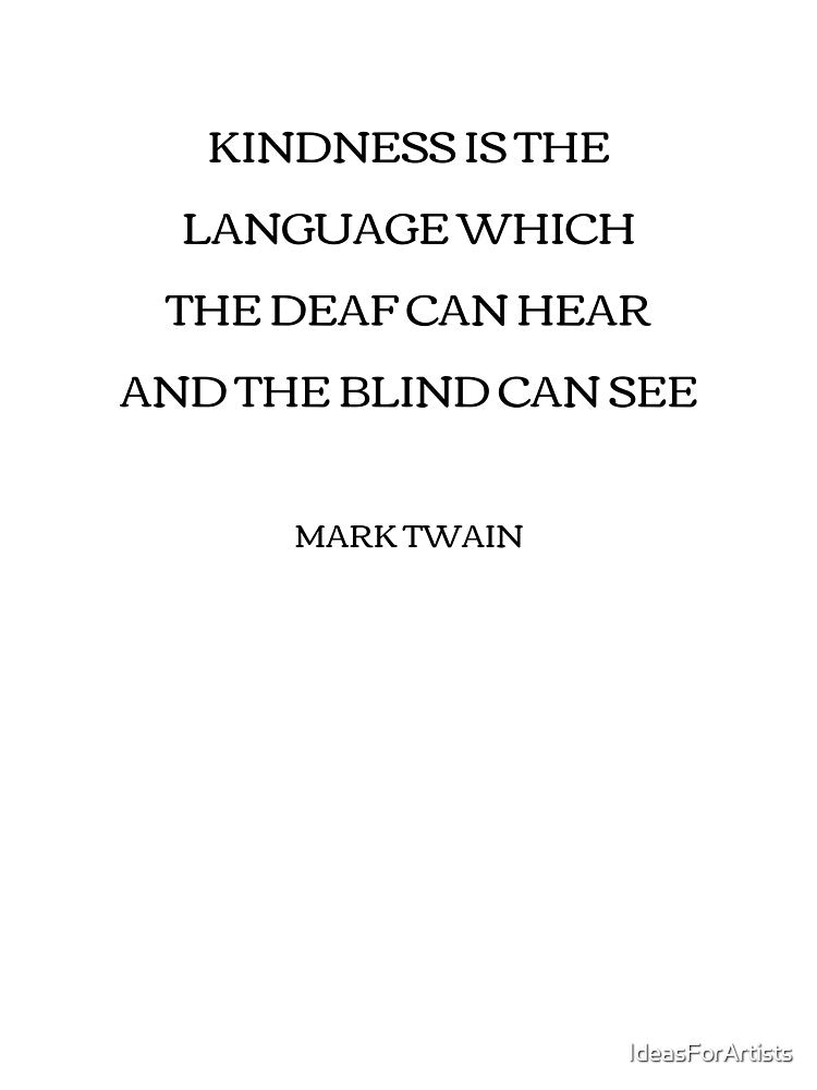 Kindness is the language which the deaf can hear and the blind can see - Mark Twain by Inspirationmotivation