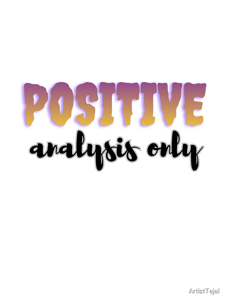 Positive analysis only by ArtistTejal
