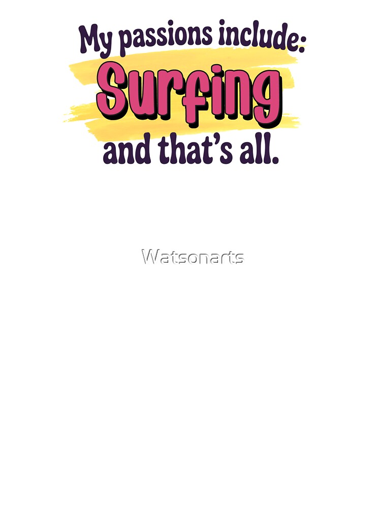 Surfing is my passion - Funny Surfing Lover by Watsonarts