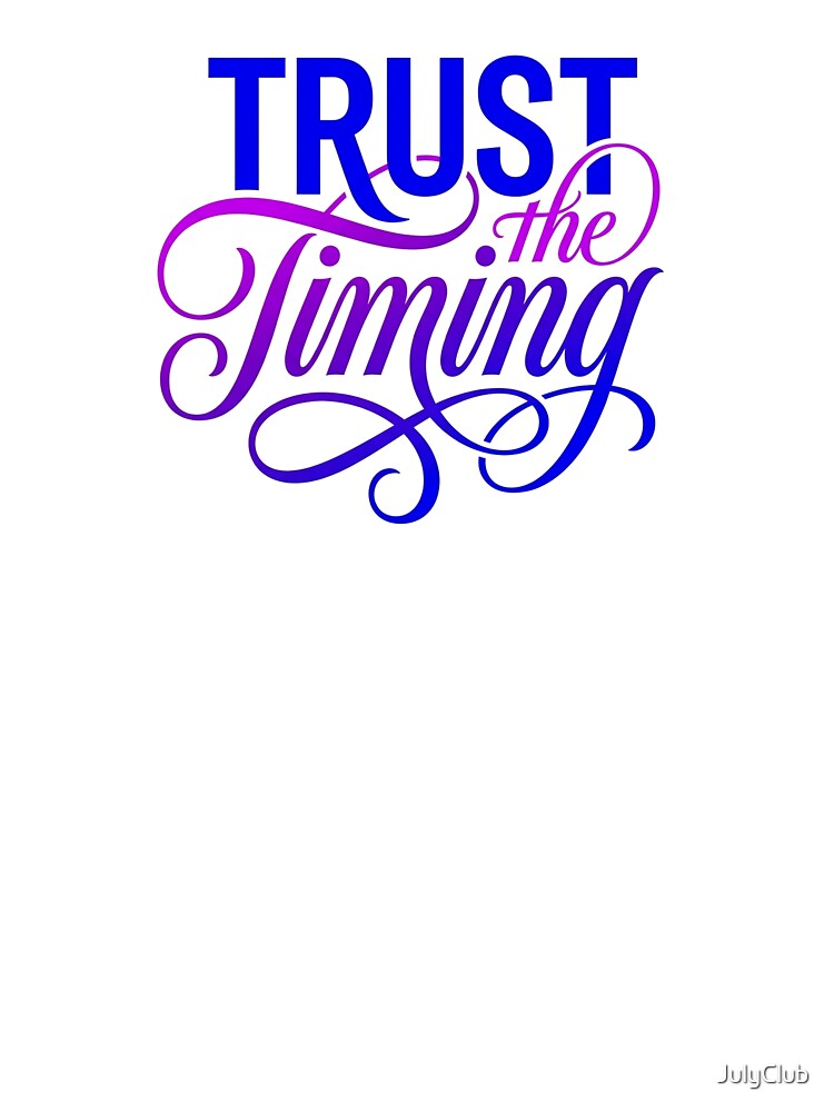Trust the Timing Luxury Statement by JulyClub