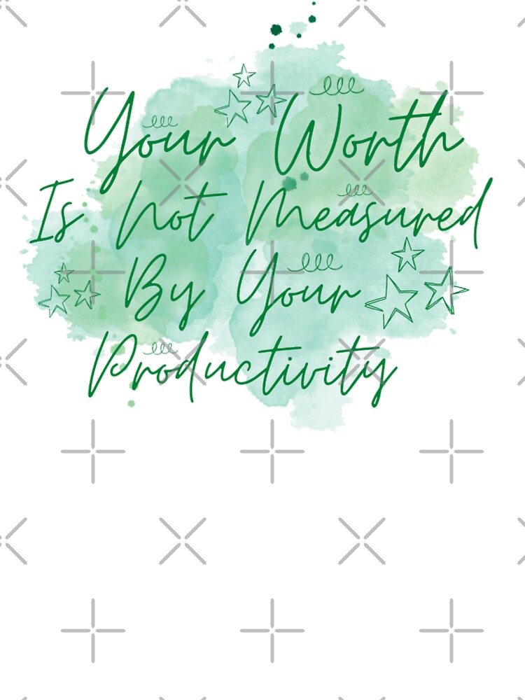 Your worth is not measured by your productivity_ motivational quotes by Douniaya