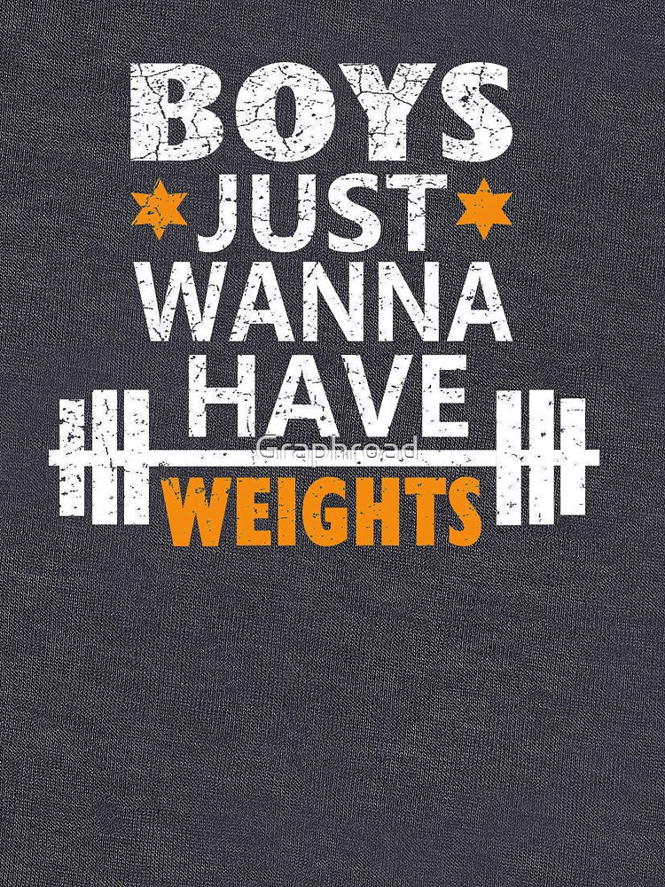 Boys Just Wanna Have Weights Motivation Shirt by Graphroad