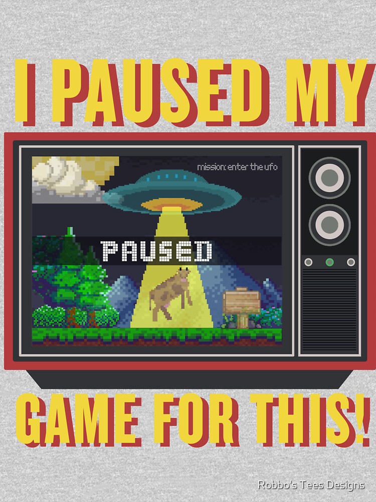 I Paused My Game For This Gaming Addict Design by Robbo's Tees Designs