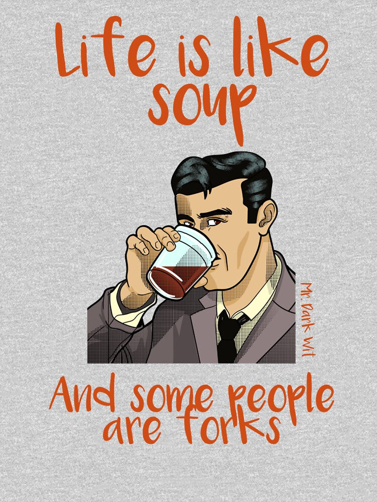 Life is like soup and some people are forks Mr Dark Wit DH018 by R-Marc-Designs