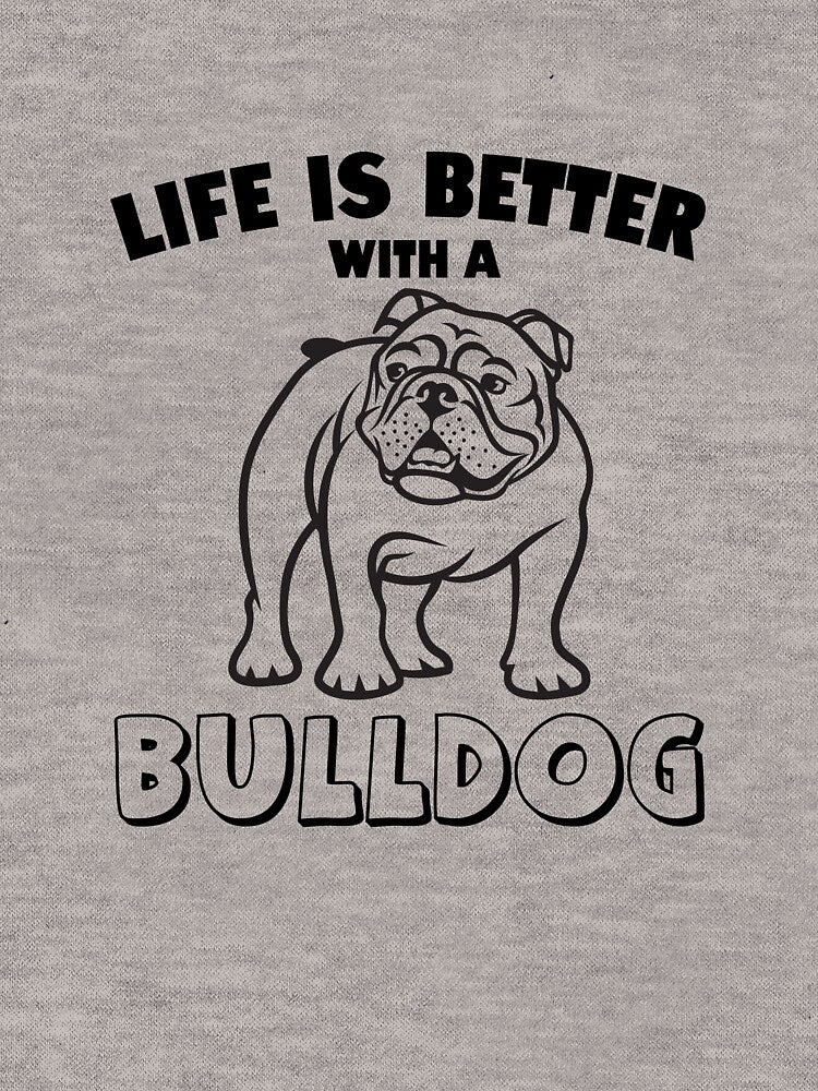Life Is Better With A Bulldog by greenchimp