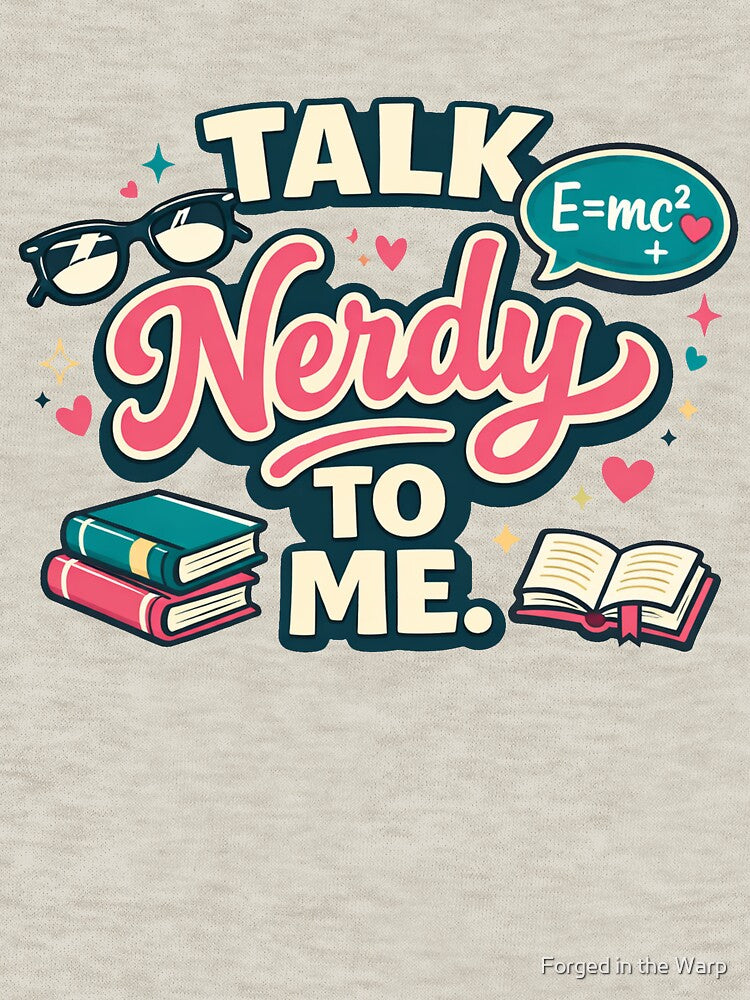 Talk Nerdy To Me Flirty Nerd Humor by Forged in the Warp