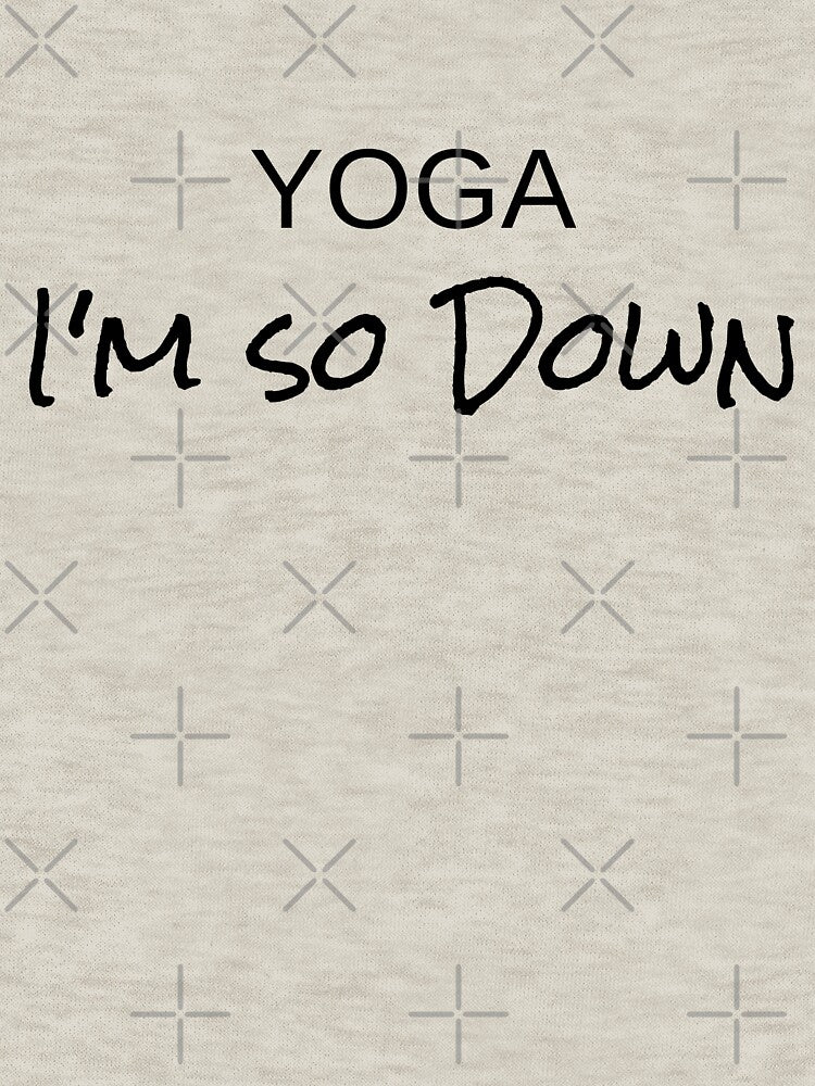 Funny Shirt Gift For Women Men Yoga I'm So Down by Sandydesign