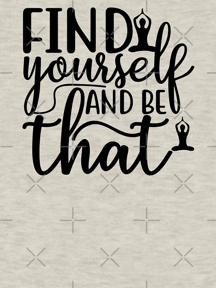 Yoga Saying Find Yourself And Be That Motivational Quote by SoccaTamam