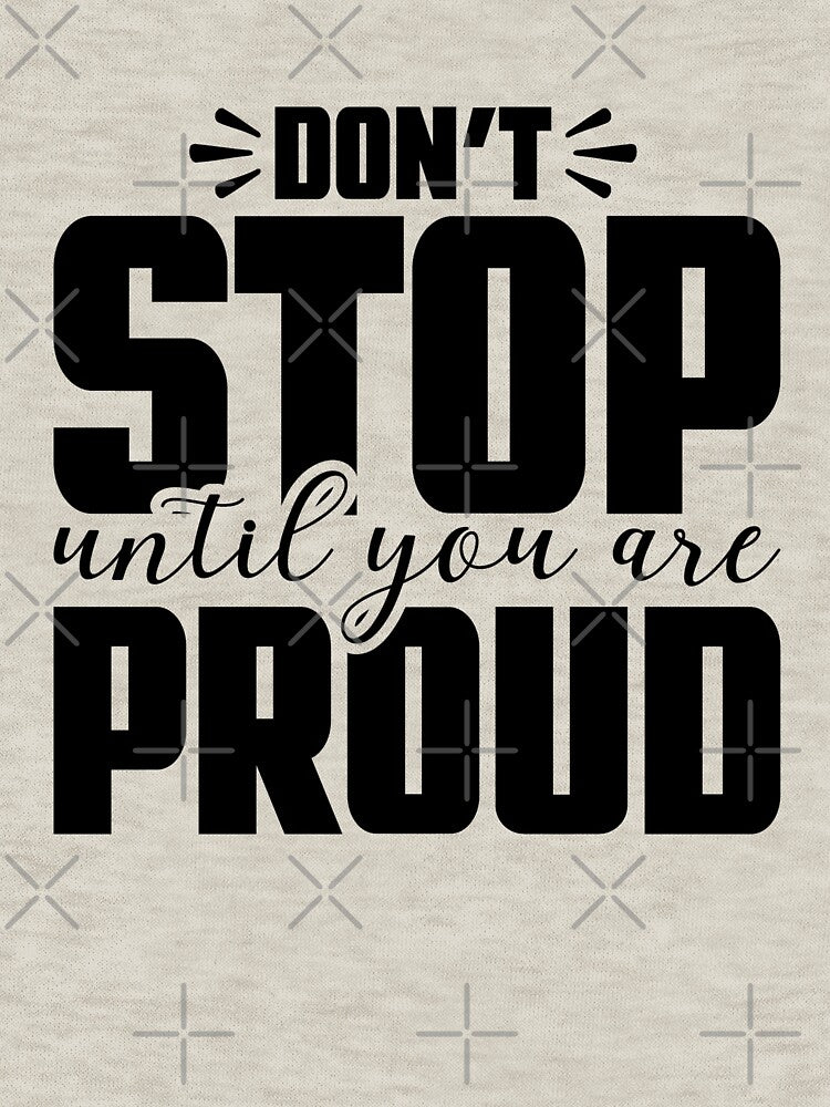 Don't Stop Until You Are Proud by Jollys-ArtShop