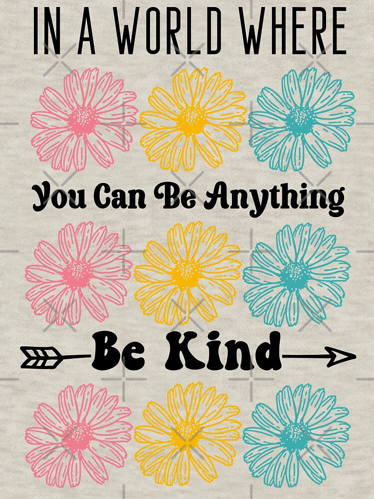 In a world where you can be anything be kind by christteenryan