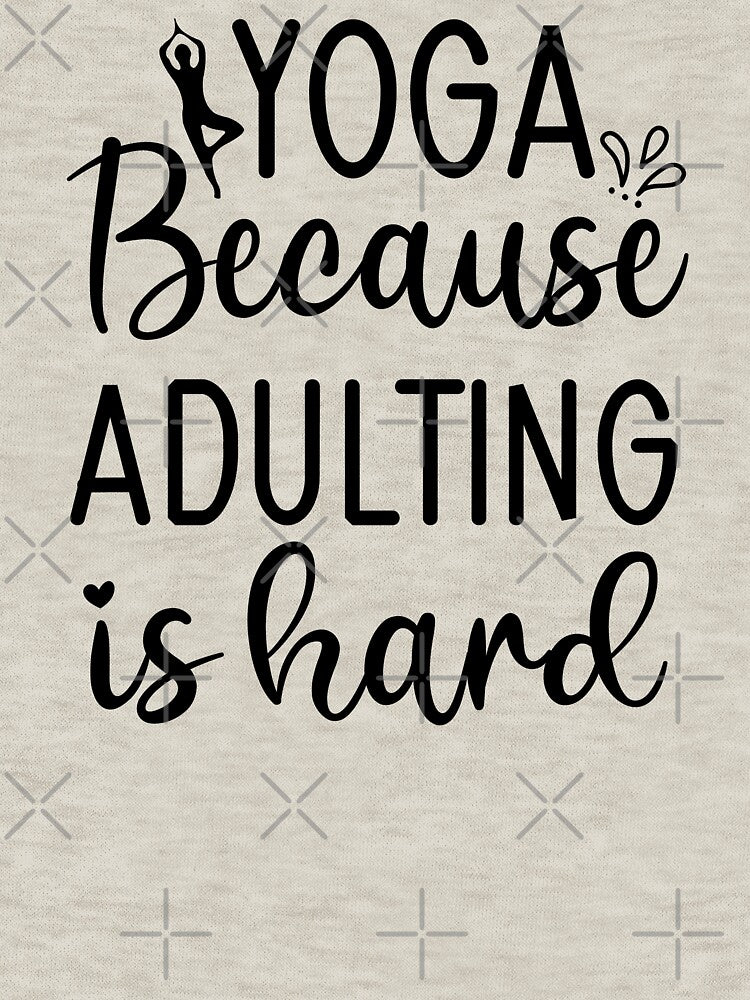 Yoga Saying Because Adulting is Hard Funny Motivational Quotes by SoccaTamam
