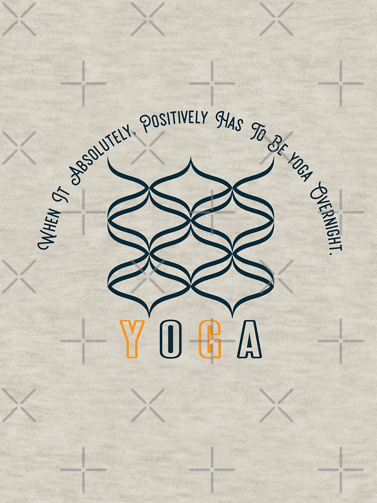 When It Absolutely, Positively Has To Be yoga  Overnight - yoga - yoga for life by cruzzcreation