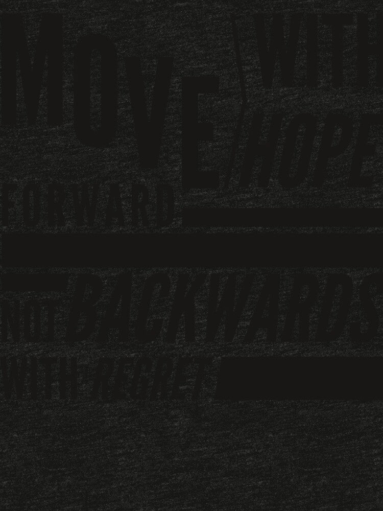 Move forward with Hope, Not backwards with regret by niclothing