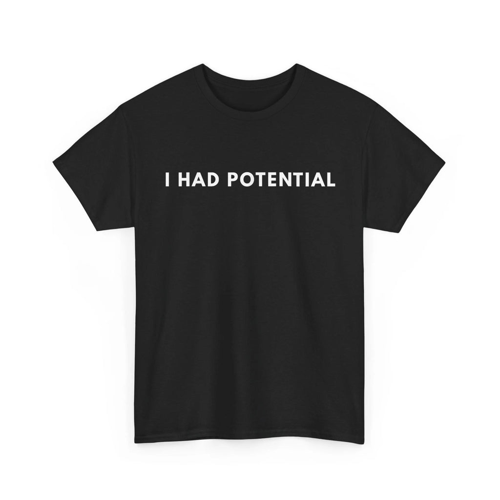 I Had Potential T-Shirt