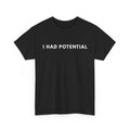 I Had Potential T-Shirt
