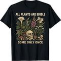 All Plants are Edible Some Only Once Funny T-Shirt