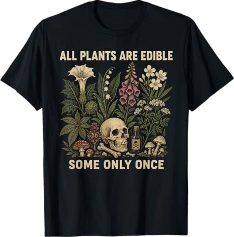 All Plants are Edible Some Only Once Funny T-Shirt