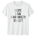 I Came I Saw I Had T-Shirt Anxiety Humor Birthday Gift For Him And Her