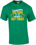 I consider on-time to be when I get there - sarcastic ladies t-shirt