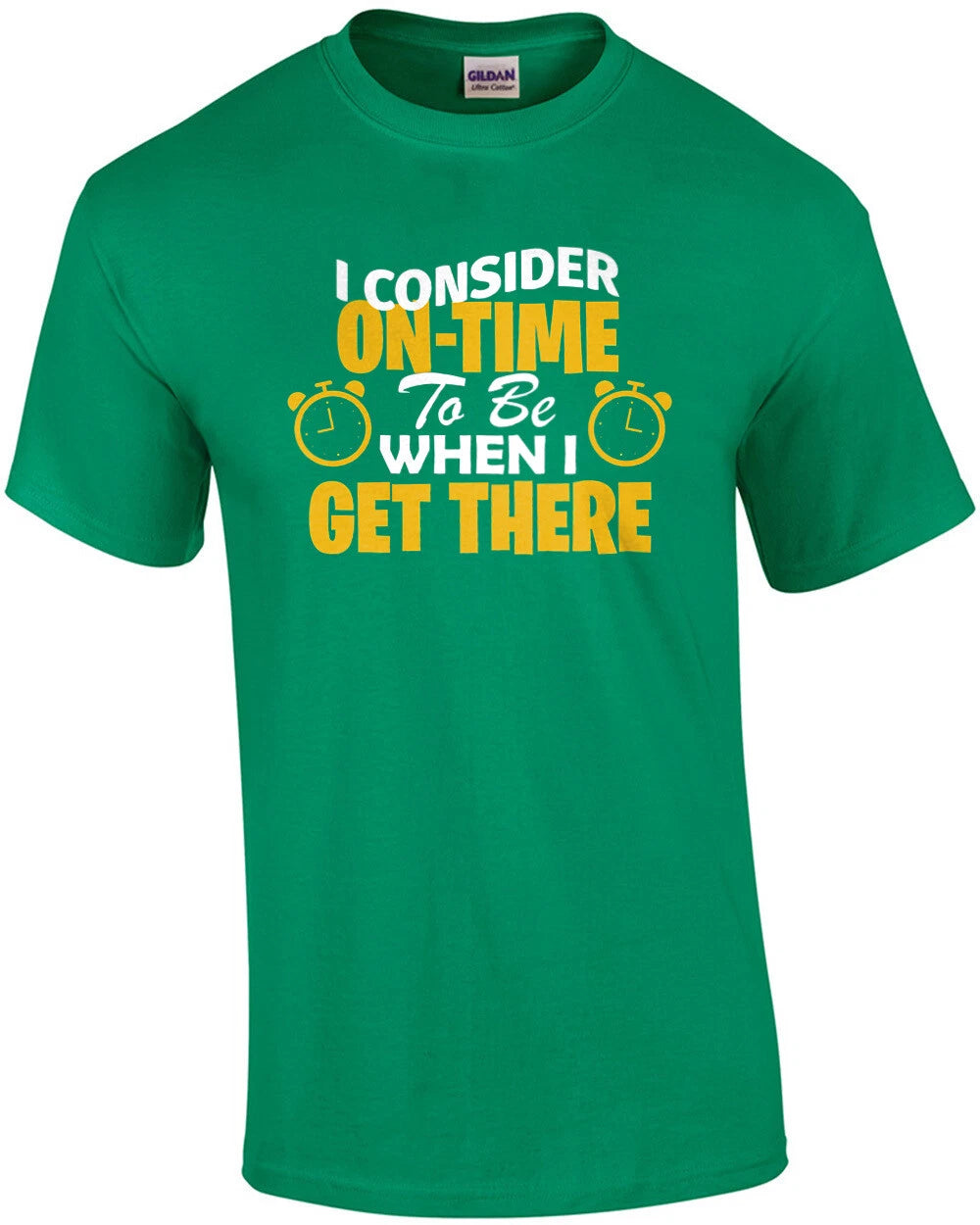 I consider on-time to be when I get there - sarcastic ladies t-shirt