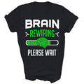 Brain Surgery Recovery Brain Rewiring Unisex Shirt Gift T-Shirt