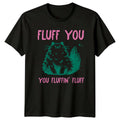 Fluff You You Fluffin' Fluff Cat T-Shirt Funny Sarcastic Tee Gift