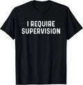 I Require Supervision T-Shirt unisex T-Shirt