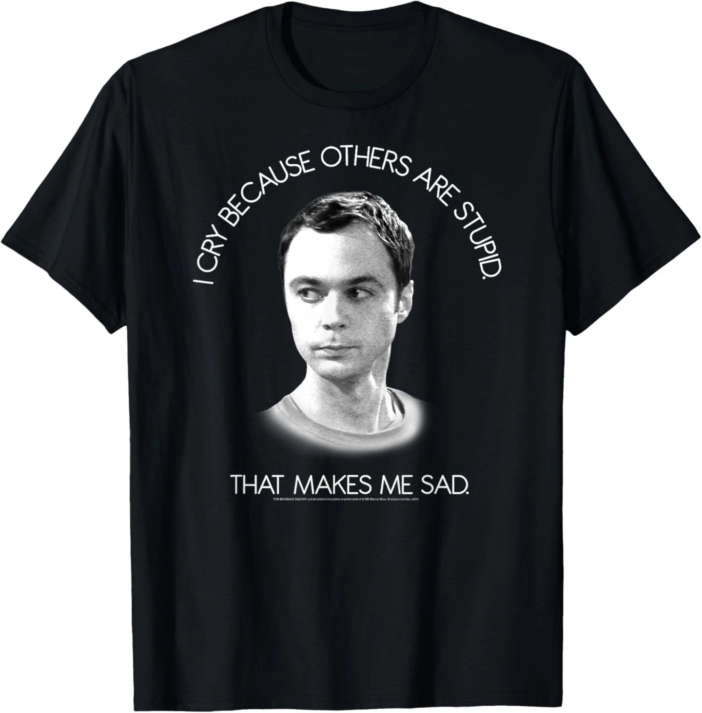 The Big Bang Theory I Cry Because Others are Stupid T-Shirt