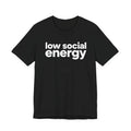 Low Social Energy Shirt Funny Introvert Minimalist Unisex Tee