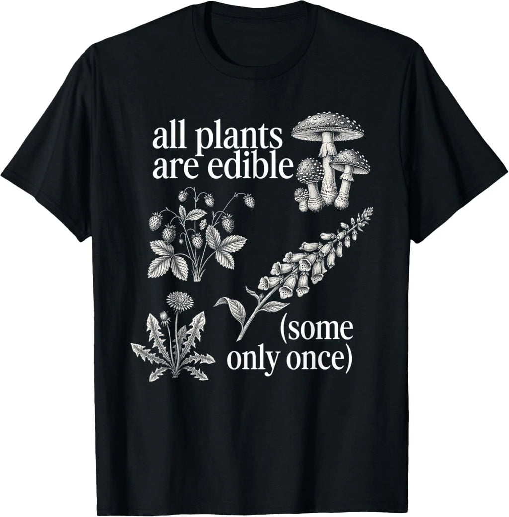 All Plants are Edible Some Only Once Funny Plant Quote T-Shirt