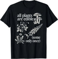 All Plants are Edible Some Only Once Funny Plant Quote T-Shirt