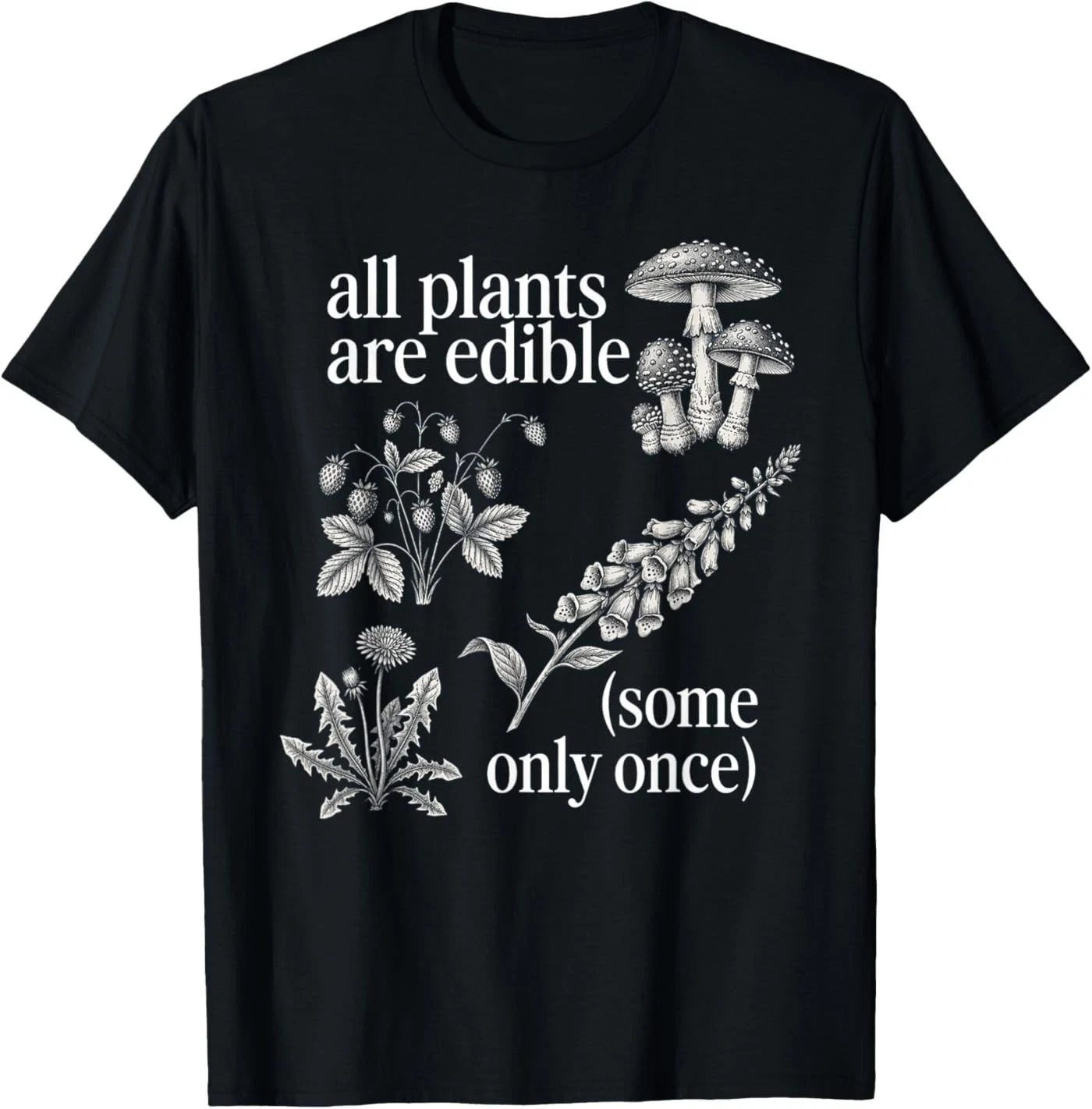 All Plants are Edible Some Only Once Funny Plant Quote T-Shirt
