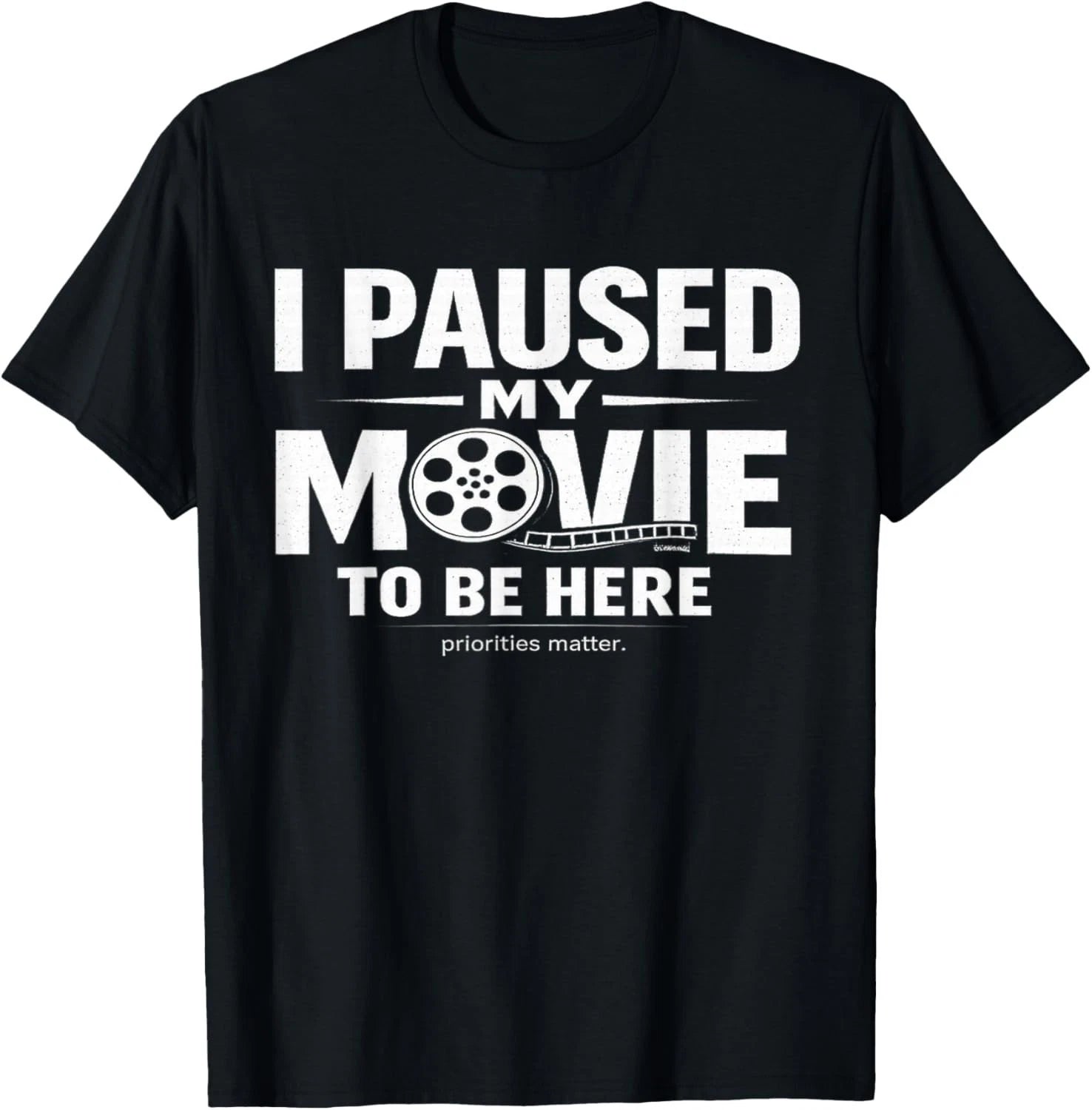 I Paused My Movie to Be Here Sarcastic TV Cinema Fan Saying Gift Unisex T-Shirt