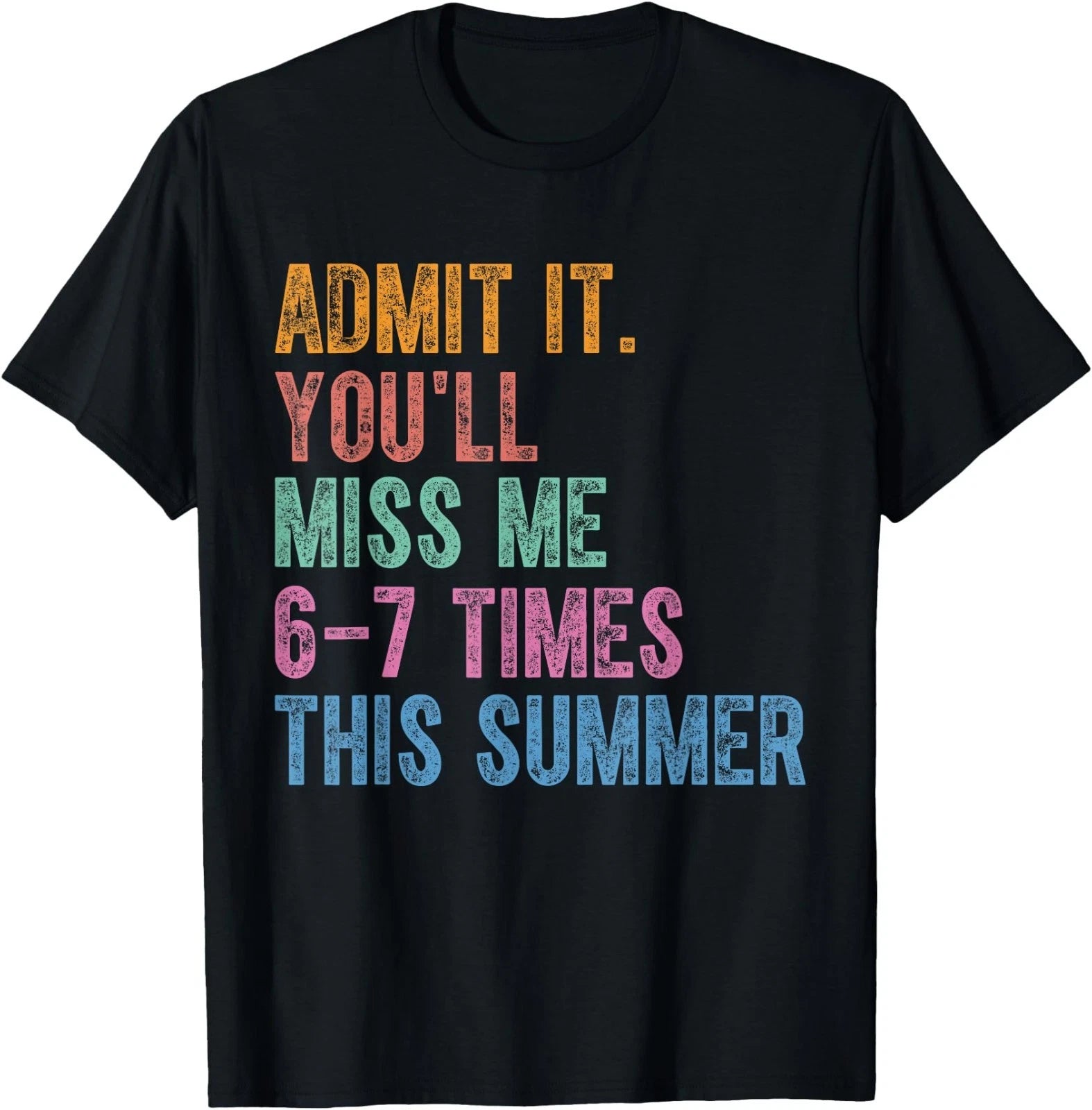 Admit It You'll Miss Me 6-7 Times This Summer Funny Last Day T-Shirt