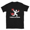 I Tried It At Home Silly Humor Classic Fit T-Shirt