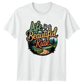 Life Is A Beautiful Ride T-Shirt Outdoor Adventure Gift For Him And Her