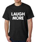 Laugh More mens t-shirt Top Tee Shirts Graphic Funny Quote Joke Geek Novelty