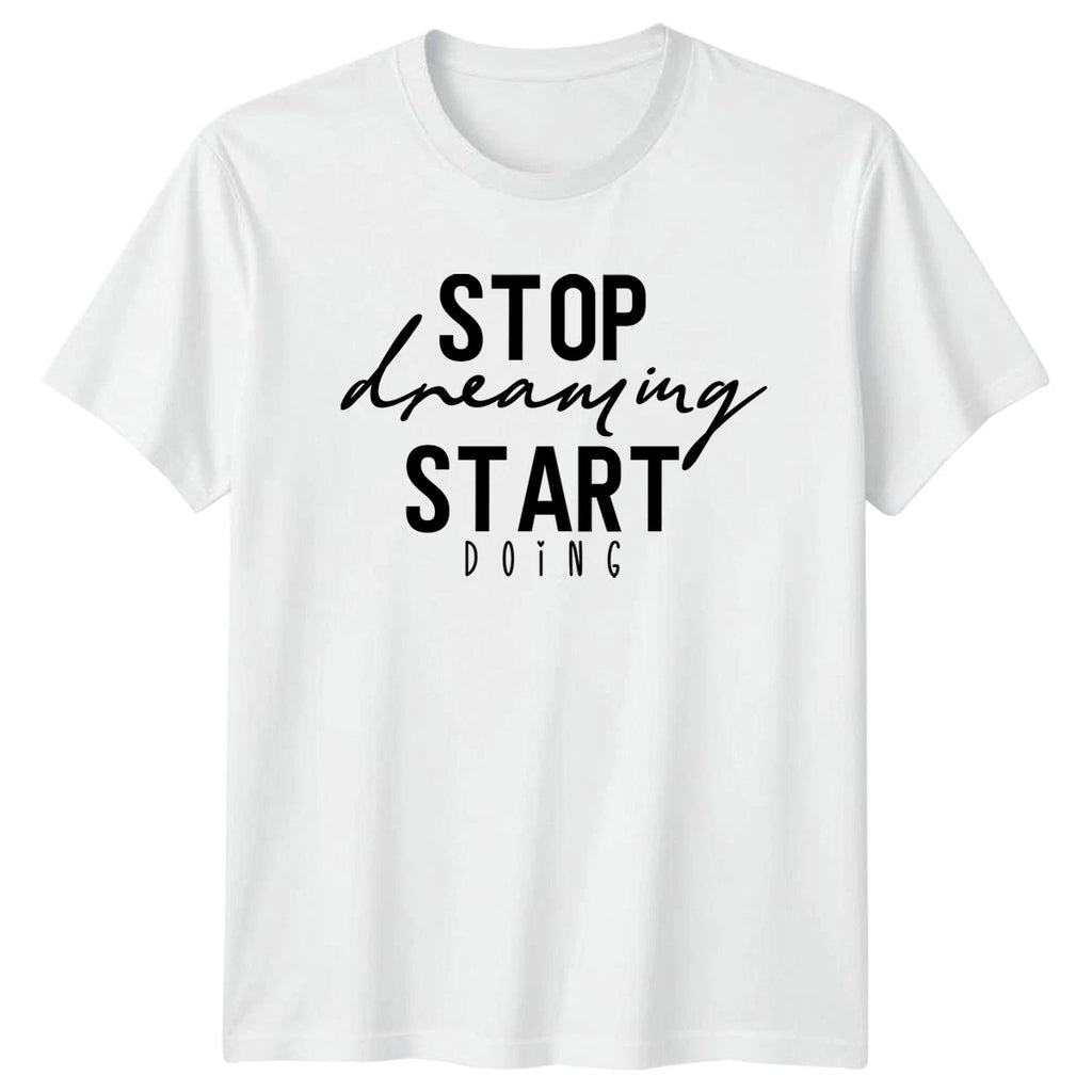 Stop Dreaming Start Doing T-Shirt Motivational Birthday Gift For Him And Her