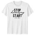 Stop Dreaming Start Doing T-Shirt Motivational Birthday Gift For Him And Her