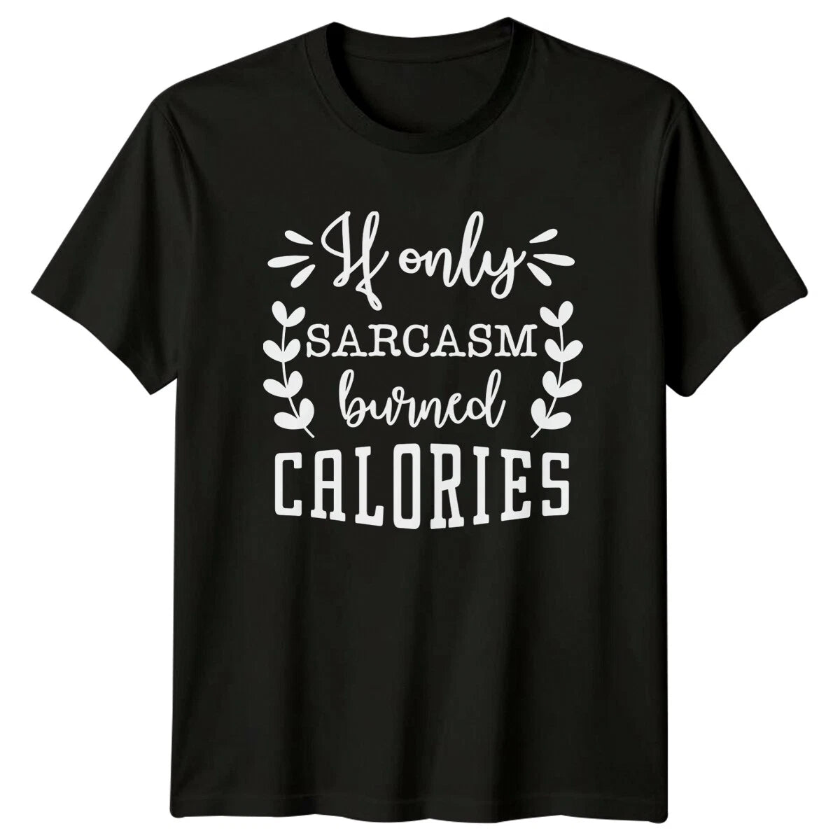 Sarcasm Burned Calories Funny Quote T-Shirt