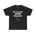 Its in your hand Einstein tshirt silly Dad joke