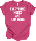 Everything Hurts and I'm Dying Funny T-Shirt, Dark Humor Tee
