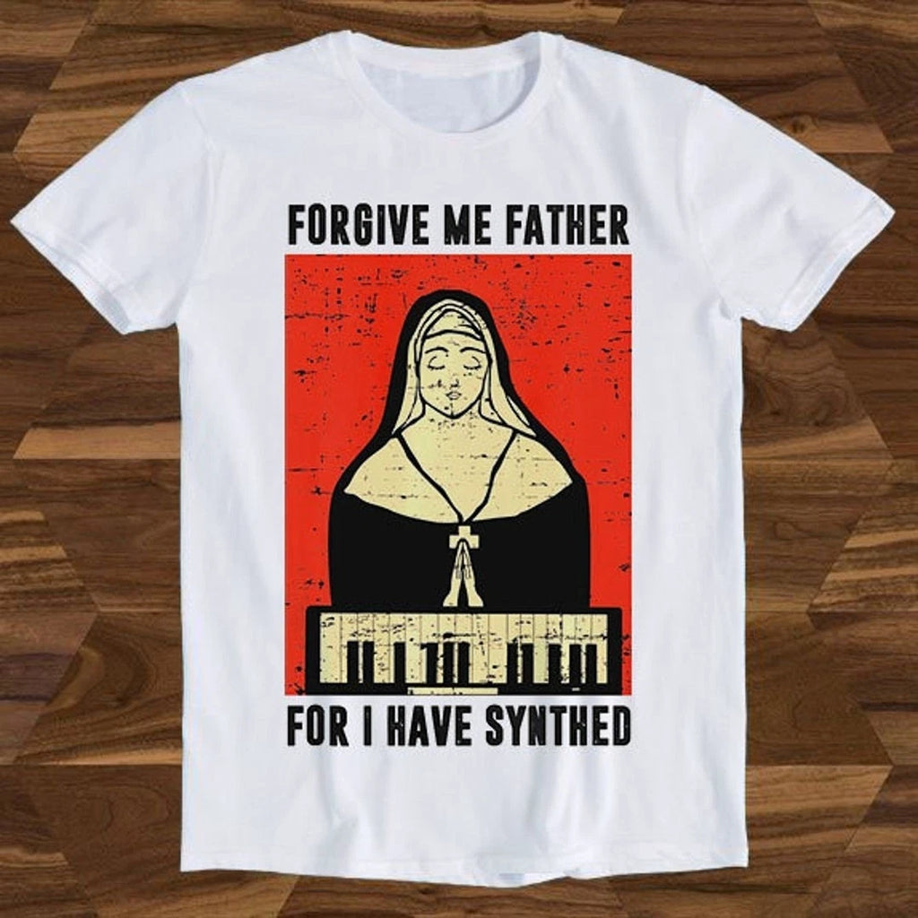 Forgive Me Father For I Have Synthed Synth Meme Unisex T Shirt Tee Top