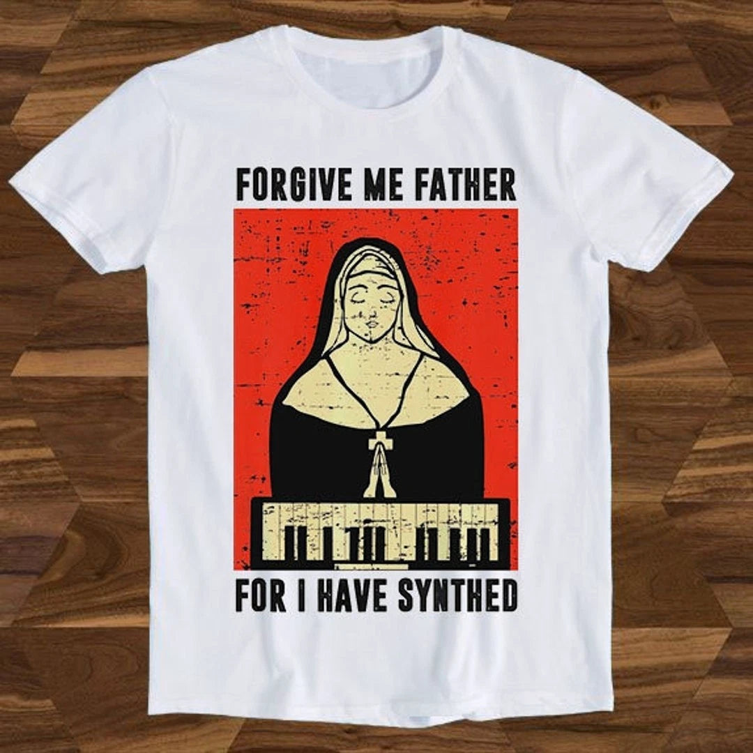 Forgive Me Father For I Have Synthed Synth Meme Unisex T Shirt Tee Top