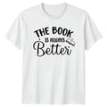 The Book Is Always Better T-Shirt Reading Book Lovers Birthday Gift