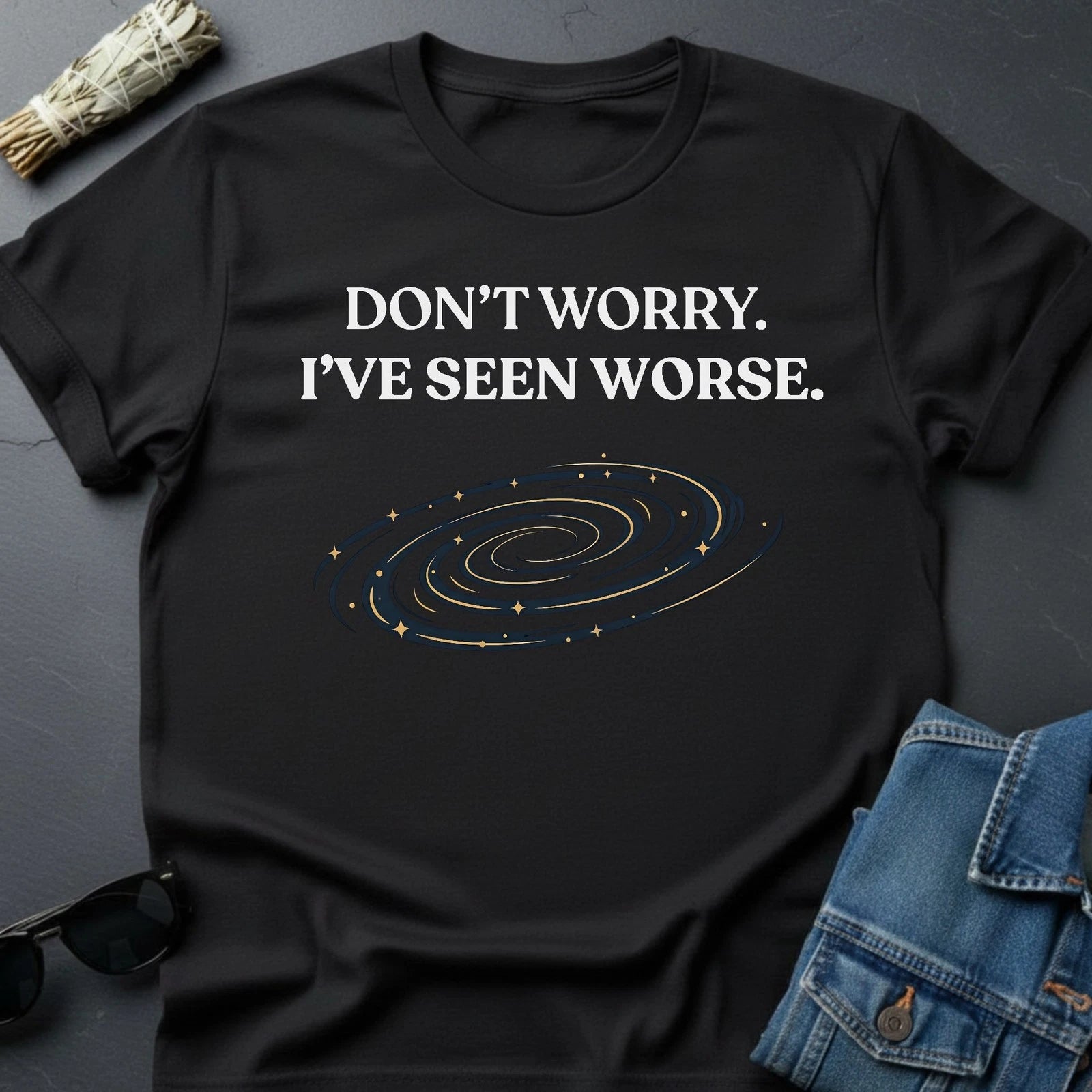 "Don't Worry. I've Seen Worse." Inspirational T-Shirt | Cosmic Humor Graphic Tee
