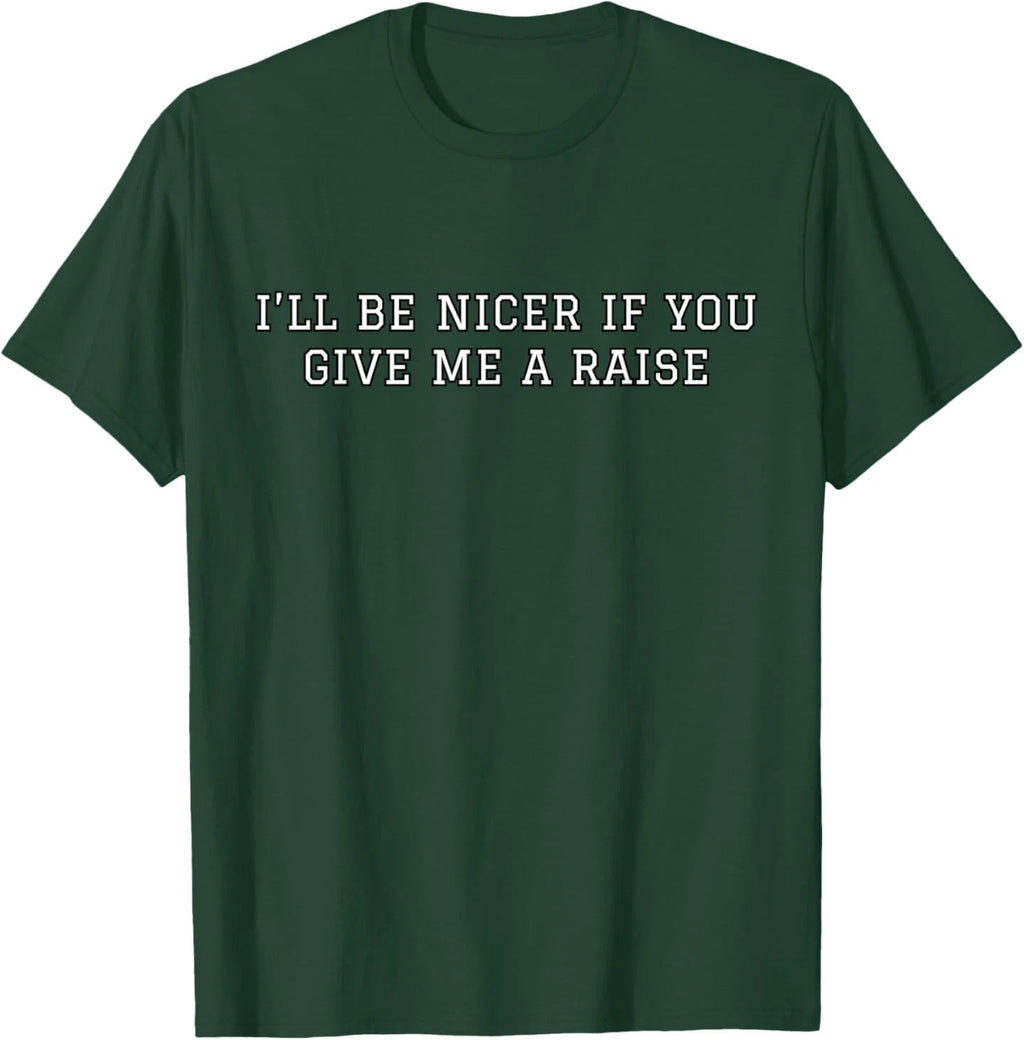 I'll Be Nicer If You Give Me A Raise Office Humor T-Shirt