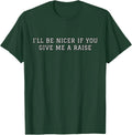 I'll Be Nicer If You Give Me A Raise Office Humor T-Shirt