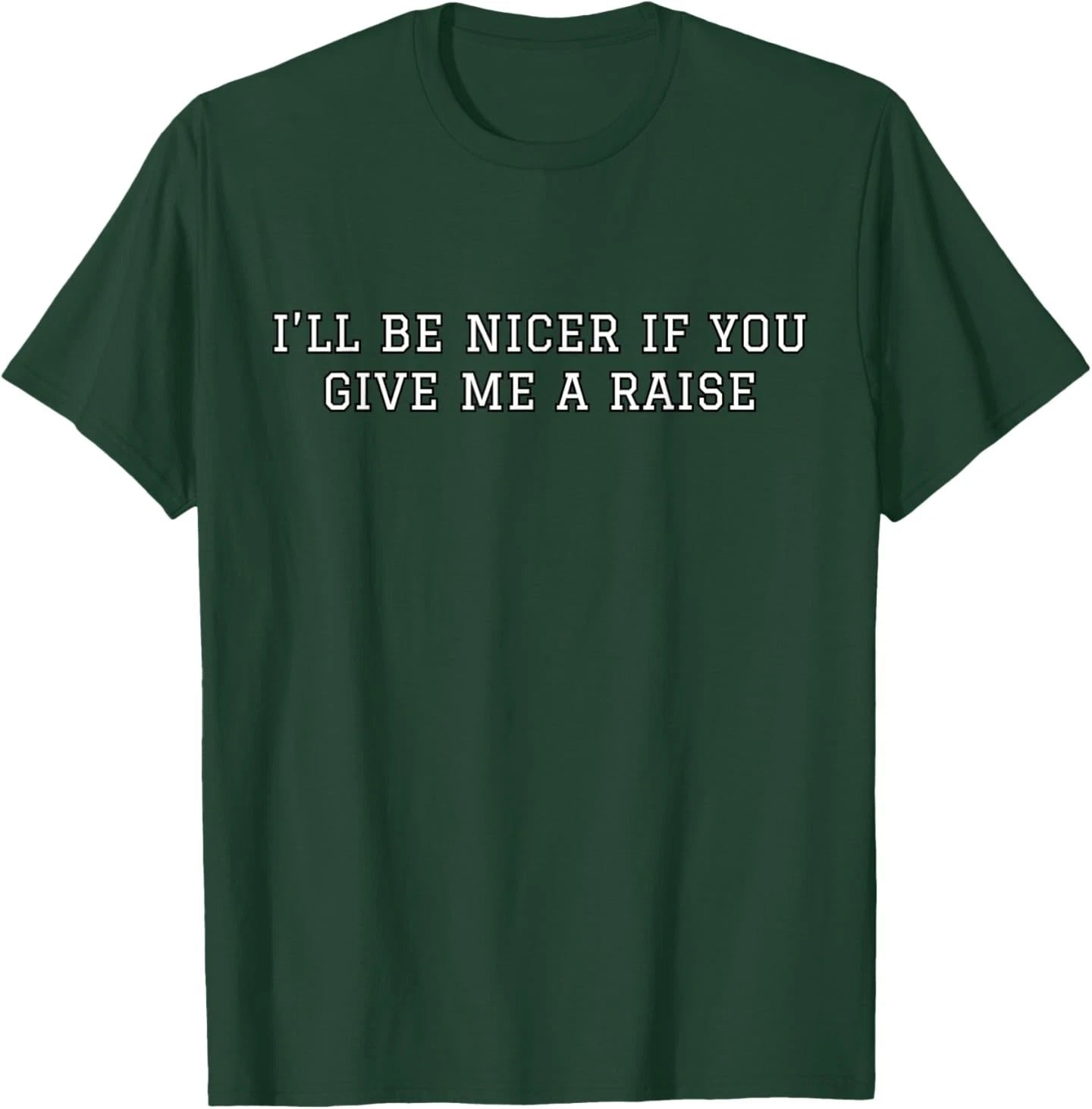 I'll Be Nicer If You Give Me A Raise Office Humor T-Shirt