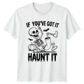 If Youve Got It Haunt It T-Shirt Funny Halloween Gift For Him And Her